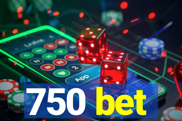 750 bet